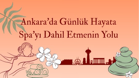 Ankara’da Günlük Hayata Spa’yı Dahil Etmenin Yolu