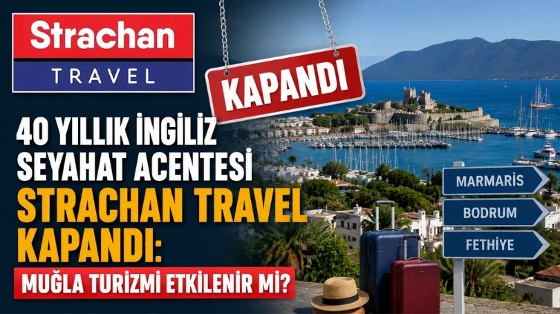 40 Yıllık İngiliz Seyahat Acentesi Strachan Travel Kapandı: Muğla Turizmi Etkilenir mi?