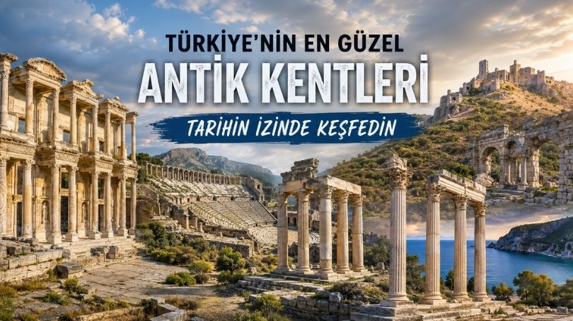 Türkiye’nin En Güzel Antik Kentleri (2026) | Tarihin İzinde Keşfedilecek En Etkileyici 10 Antik Şehir